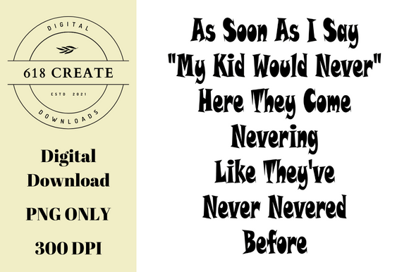 As Soon As I Say “My Kid Would Never” Graphics & Print Templates