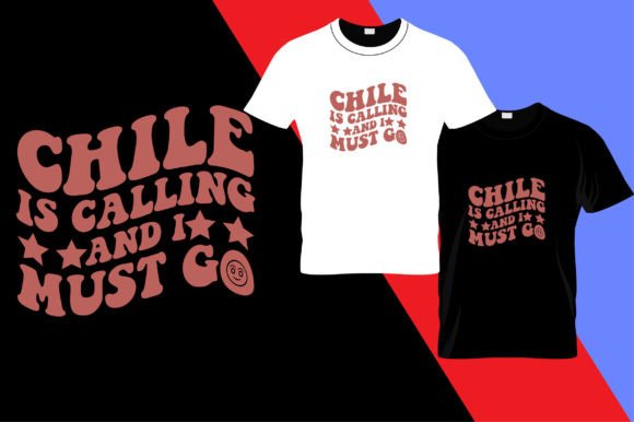 Chile is Calling and Must Go: Graphics & T-Shirt Designs