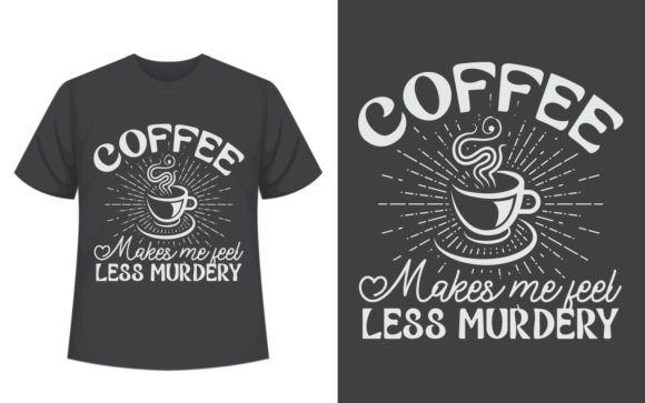 Coffee Makes Me Coffee Graphics & T-Shirt Designs