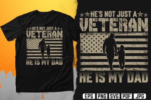 He’s Not Just a VETERAN — He Is My DAD Graphics & T-Shirt Designs