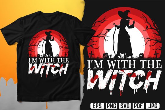 I’m With the Witch: Graphics for Bold T-Shirt Designs