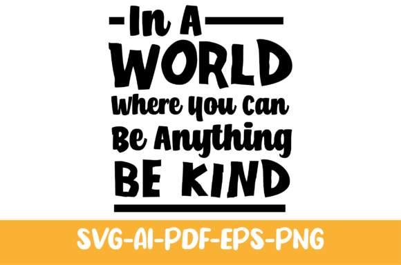 In a World Where You Can Be Anything, Be Kind: Graphics & Print Templates