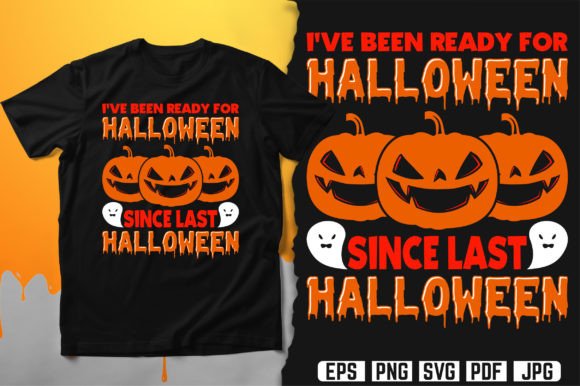 I’ve Been Ready for Halloween Since Graphics & T-Shirt Designs