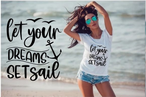 Let Your Dreams Set Sail Graphics & T-Shirt Designs