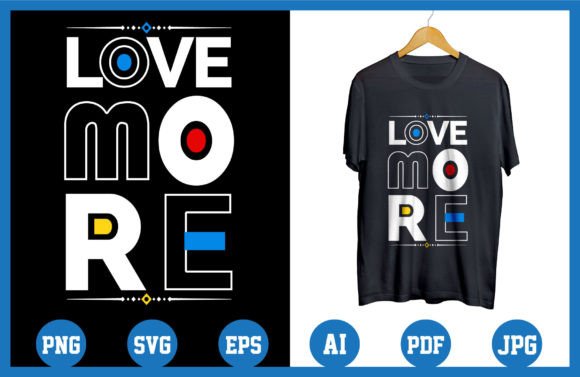 Love More, Modern Quotes Graphics & T-Shirt Designs