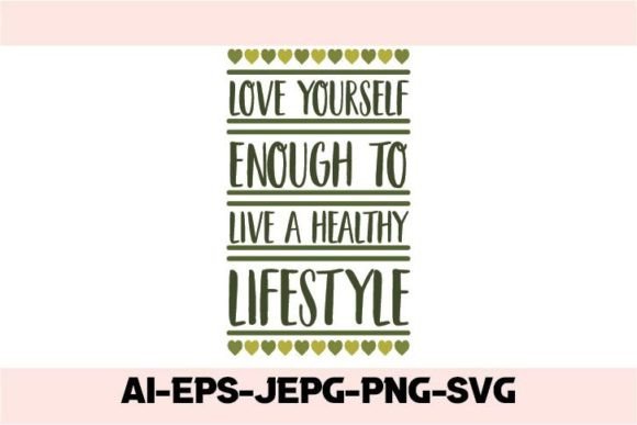 Love Yourself Enough to Live a Healthy Graphics & T-Shirt Designs