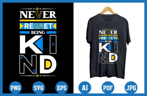Never Regret Being Kind Graphics for T-Shirt Designs