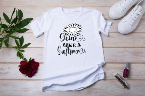 SHINE LIKE a SUNFLOWER Graphics & T-Shirt Designs
