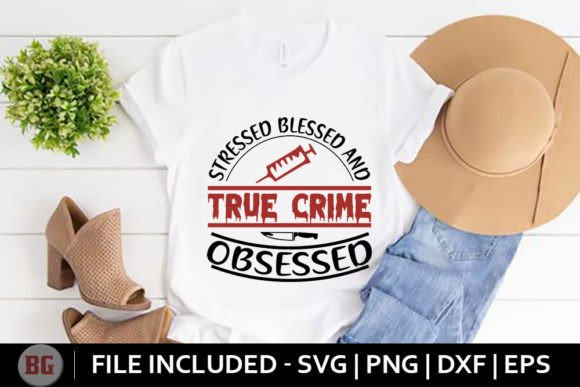 Stressed Blessed & True Crime Obsessed Graphics