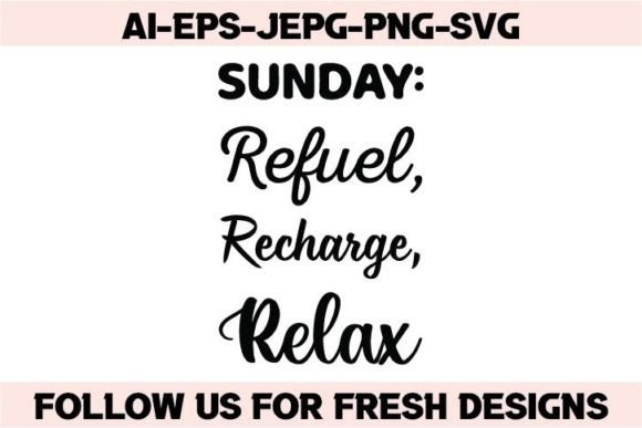 SUNDAY Refuel, Recharge, Relax. Graphics for T-Shirt Designs