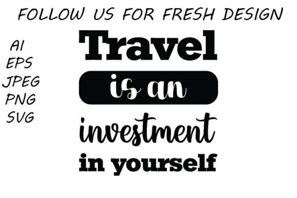 Travel Is an Investment in Yourself — Graphics & T-Shirt Designs