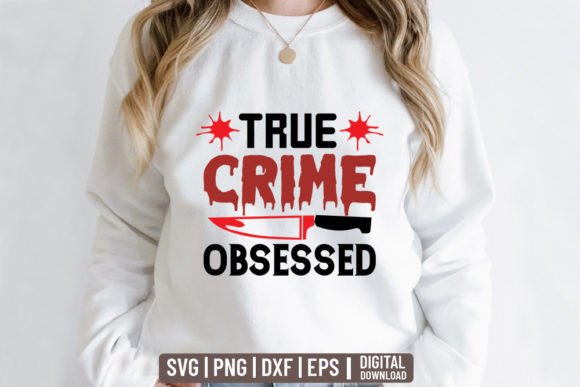 True Crime Obsessed: Graphics & T-Shirt Designs