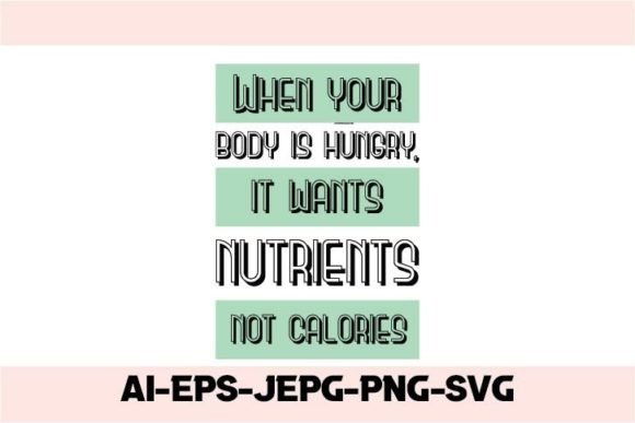 When Your Body is Hungry, It Wants Graphics & T-Shirt Designs